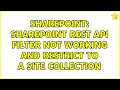 Sharepoint SharePoint Rest Api Filter not working and restrict to a site collection