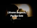 Llevamé despacio | Paulina Goto (LETRA)