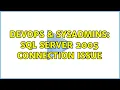 DevOps SysAdmins SQL Server 2005 Connection Issue