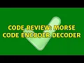 Code Review Morse code encoder decoder 2 Solutions