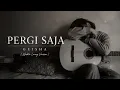 PERGI SAJA - GEISHA ( Waktu Luang Version)