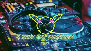 Download DJ REMIX DANG PENGHIANAT AU TIK TOK FULL BASS MP3