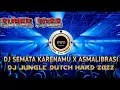 Download Lagu DJ SEMATA KARNAMU X ASMALIBRASI DJ JUNGLE DUTCH HARD TERBARU 2022 SUPER BASS