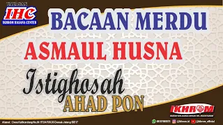 Download BACAAN ASMAUL HUSNA MERDU | ISTIGHOSAH AHAD PON | IKHROM IHC MP3