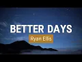 Download Lagu BETTER DAYS - Ryan Ellis (lyrics)