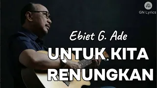 ebiet g ade untuk kita renungkan lirik gn lyrics