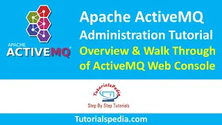 Apache ActiveMQ Administration Tutorial ActiveMQ Web Console Demo ActiveMQ Beginners Tutorial