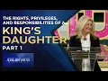 The Rights Privileges And Responsibilities Of A King s Daughter Part 1 Cathy Duplantis