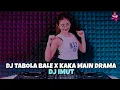 Lagu DJ TABOLA BALE X KAKA MAIN DRAMA (DJ IMUT REMIX)