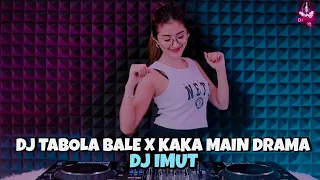 dj tabola bale x kaka main drama dj imut remix 
