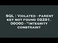 SQL Violated - parent key not found 02291 00000