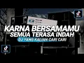 Download Lagu DJ KARENA BERSAMAMU SEMUA TERASA INDAH VIRAL TIKTOK (MAMAN FANDY) TERBARU 2023