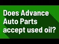 Does Advance Auto Parts accept used oil
