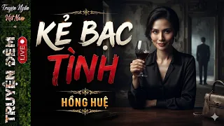 Hay Nhức Người - Cứa Vào tận tim : KẺ BẠC TÌNH - Đọc truyện đêm khuya 2026#mchonghue