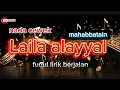 LAILA ALAYAL mahabatain karaoke nada cewek][ full lirik berjalan audio bersih