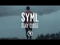 SYML - STAY CLOSE (Lyrics)