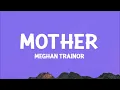 Meghan Trainor - Mother (Lyrics)