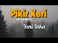 Lagu PIKIR KERI - YENI INKA (LIRIK)