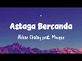 Astaga Bercanda - Akbar Chalay feat. Mingse || Semua mua yang aku mau ada padamu (Lirik)