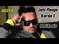 Lagu Jatt Mauja Karda E Dhol Remix Jazzy B X Dj Jacky Beatz Punjabi Song 2025