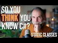 So You Think You Know C - Static classes