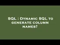 SQL Dynamic SQL to generate column names