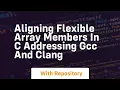 aligning flexible array members in c addressing gcc and clang