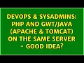 DevOps SysAdmins Php and Apache Tomcat on the same server - good idea
