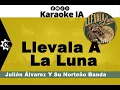Julión Álvarez Y Su Norteño Banda - Llevala A La Luna - Karaoke - 7758