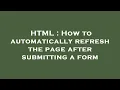 HTML How to automatically refresh the page after submitting a form