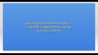 java lang NoClassDefFoundError LoggerFactory Spring boot 1 5 2 maven