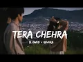 TERA CHEHRA (Slowed + Reverb) | Heart Touching Lofi Mix | Arijit Singh Feel Vibes |Mahak Official💔