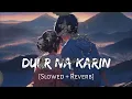 Duur Na Karin (Slowed + Reverb) - Vishal Mishra, Zahrah S K | Tanishk B | Khel Khel Mein |
