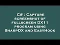 C Capture screenshot of fullscreen DX11 program using SharpDX and EasyHook