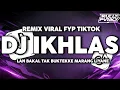 Lagu DJ IKHLAS VIRAL FYP TIKTOK TERBARU 2025 | LAN BAKAL TAK BUKTEKKE MARANG LIYANE