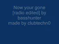 now your gone by basshunter radio edited