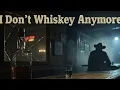 I Don't Whiskey Anymore Cover