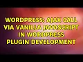 Wordpress AJAX Call Via Vanilla JavaScript In WordPress Plugin Development 2 Solutions