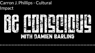 Be Conscious Episode 4 Carron J Phillips - Cultural Impact