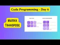 Cuda Programming Day 6 Matrix Transpose GPU Programming