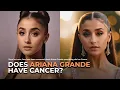 Does Ariana Grande Have Cancer
