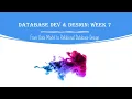Database Development and Design Week 7 - From Data Model to Relational Database Design