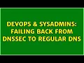 DevOps SysAdmins Failing back from DNSSec to regular DNS