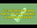 GIS Installing third party python libraries in ArcGIS location 3 Solutions