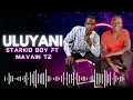 Download Lagu Mavain Tizzy.ft.Starkid Boy_ULUYANI(Mp4Official Audio)