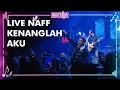 Download Lagu NAFF - KENANGLAH AKU Live at boshe | routmus intimate show 2022