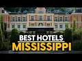 Best Hotels In Mississippi Usa - Top 5 Picks For Any Budget