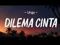 Download Lagu Dilema Cinta - Ungu || Lirik Video