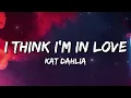 Download Lagu Kat Dahlia - I Think I'm In Love (Lyrics)
