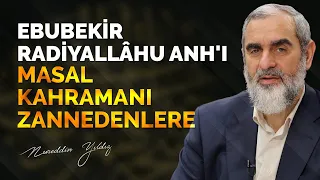 26) Ebubekir radiyallâhu anh'ı masal kahramanı zannedenlere